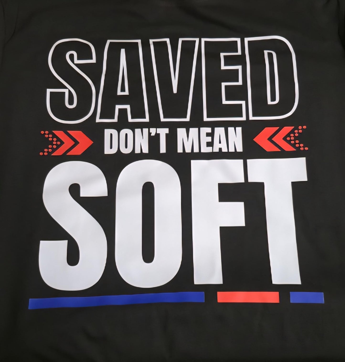 SAVED dont mean SOFT - Faith-Fueled Fashion - Christian Merch - God Merch - Christian Swag - God Swag - Hoodie, sweat shirt, t shirt