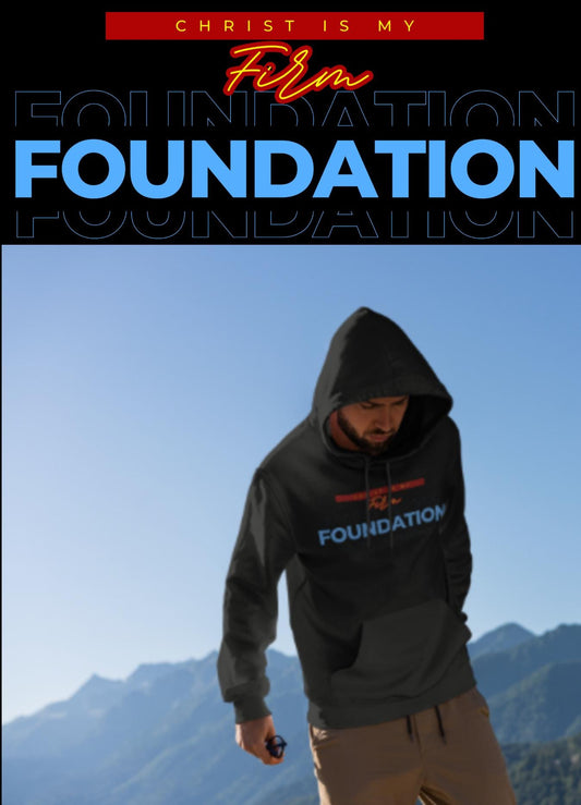 Firm Foundation - Faith-Fueled Fashion - Christian Merch - God Merch - Christian Swag - God Swag - Hoodie, sweat shirt, t shirt