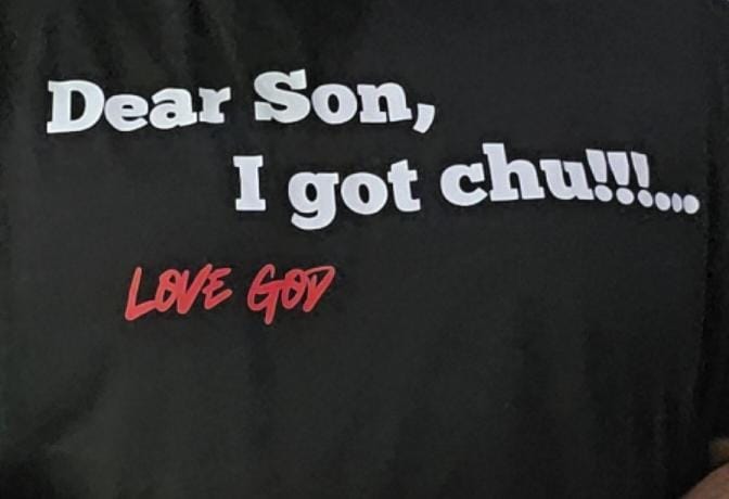 Dear Son, I got chu!!! - Faith-Fueled Fashion - Christian Merch - God Merch - Christian Swag - God Swag - Hoodie, sweat shirt, t shirt